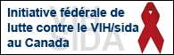 Initiative f&eacute;d&eacute;rale de lutte contre le VIH/sida au Canada