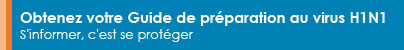 Obtenez votre Guide de preparation au virus H1N1