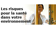 Les risques pour la sant� dans votre environnement : Ce que vous pouvez faire!