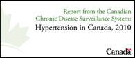 Report from the Canadian Chronic Disease Surveillance System: Hypertension in Canada, 2010