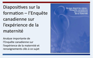 Pr&eacute;sentation sur l'Enqu&ecirc;te canadienne sur l'exp&eacute;rience de la maternit&eacute;